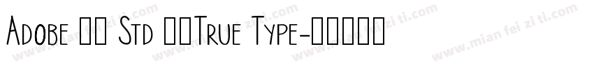Adobe 仿宋 Std 常规True Type字体转换